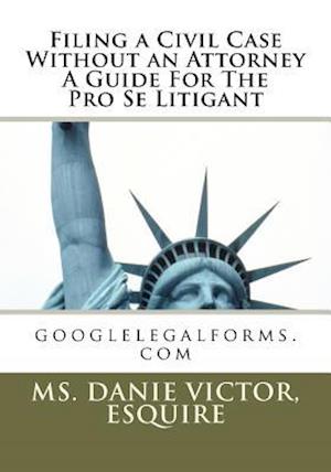 Filing a Civil Case Without an Attorney a Guide for the Pro Se Litigant
