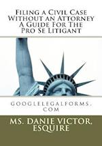 Filing a Civil Case Without an Attorney a Guide for the Pro Se Litigant