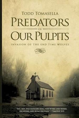 Predators in Our Pulpits: Invasion of the End Time Wolves