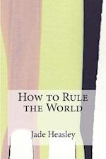 How to Rule the World