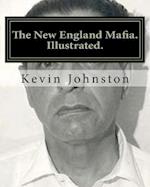 The New England Mafia. Illustrated.