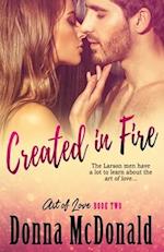 Created In Fire: Book Two of the Art of Love Series 