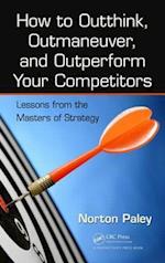 How to Outthink, Outmaneuver, and Outperform Your Competitors
