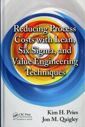 Reducing Process Costs with Lean, Six Sigma, and Value Engineering Techniques