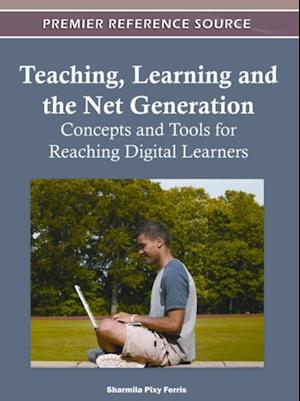 Teaching, Learning and the Net Generation: Concepts and Tools for Reaching Digital Learners