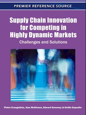 Supply Chain Innovation for Competing in Highly Dynamic Markets: Challenges and Solutions