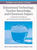 Educational Technology, Teacher Knowledge, and Classroom Impact: A Research Handbook on Frameworks and Approaches