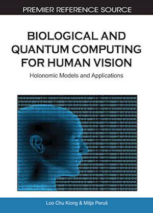 Biological and Quantum Computing for Human Vision: Holonomic Models and Applications