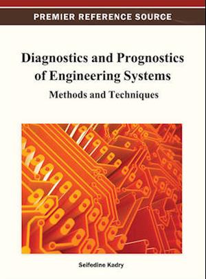 Diagnostics and Prognostics of Engineering Systems: Methods and Techniques