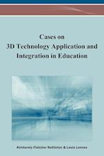 Cases on 3D Technology Application and Integration in Education