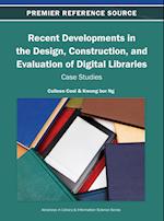 Recent Developments in the Design, Construction, and Evaluation of Digital Libraries