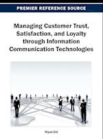 Managing Customer Trust, Satisfaction, and Loyalty Through Information Communication Technologies