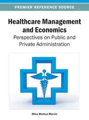 Healthcare Management and Economics: Perspectives on Public and Private Administration