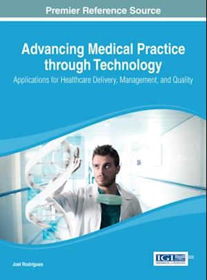 Advancing Medical Practice through Technology: Applications for Healthcare Delivery, Management, and Quality