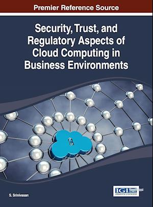 Security, Trust, and Regulatory Aspects of Cloud Computing in Business Environments