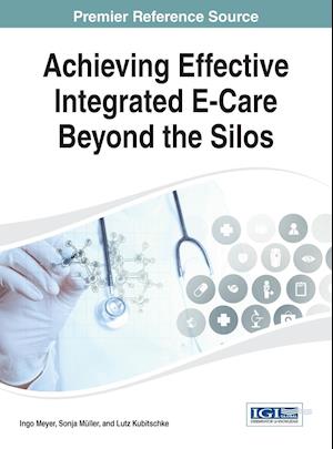 Achieving Effective Integrated E-Care Beyond the Silos