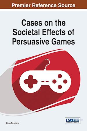 Cases on the Societal Effects of Persuasive Games