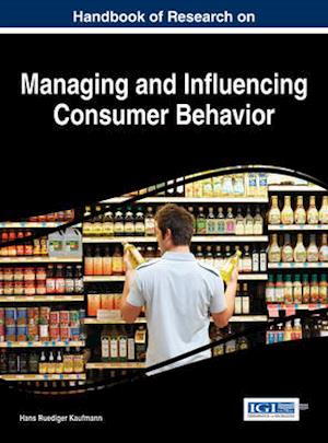 Handbook of Research on Managing and Influencing Consumer Behavior