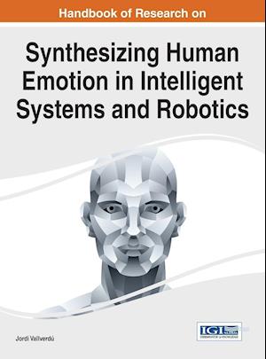 Handbook of Research on Synthesizing Human Emotion in Intelligent Systems and Robotics