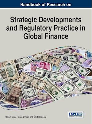 Handbook of Research on Strategic Developments and Regulatory Practice in Global Finance