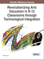 Revolutionizing Arts Education in K-12 Classrooms Through Technological Integration