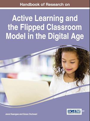 Handbook of Research on Active Learning and the Flipped Classroom Model in the Digital Age