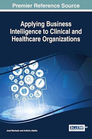 Applying Business Intelligence to Clinical and Healthcare Organizations