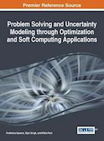 Problem Solving and Uncertainty Modeling through Optimization and Soft Computing Applications