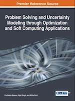 Problem Solving and Uncertainty Modeling through Optimization and Soft Computing Applications