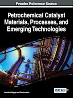 Petrochemical Catalyst Materials, Processes, and Emerging Technologies