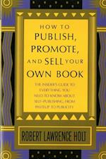 How to Publish, Promote, & Sell Your Own Book