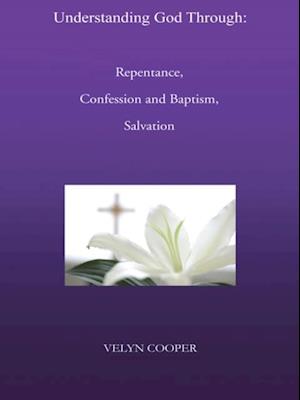 Understanding God Through: Repentance, Confession and Baptism, Salvation