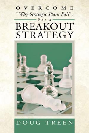 Overcome 'Why Strategic Plans Fail', for a Breakout Strategy