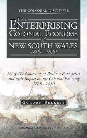 The Enterprising Colonial Economy of New South Wales 1800 - 1830