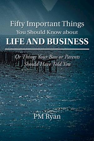 Fifty Important Things You Should Know About Life and Business