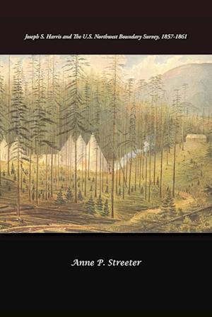 Joseph S. Harris and the U.S. Northwest Boundary Survey, 1857-1861