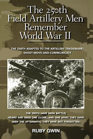 The 250th Field Artillery Men Remember World War II