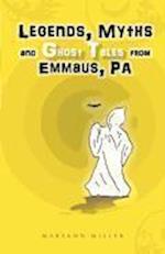 Legends, Myths and Ghost Tales from Emmaus, Pa