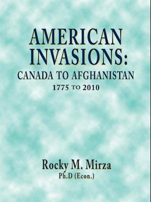 American Invasions: Canada to Afghanistan, 1775 to 2010