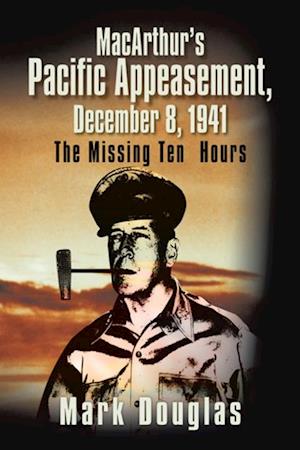 Macarthur'S Pacific Appeasement, December 8, 1941