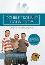 Double Trouble? Double Joy!!!