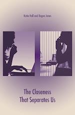 The Closeness That Separates Us