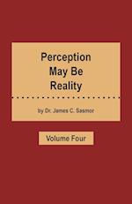 Perception May Be Reality - Volume Four