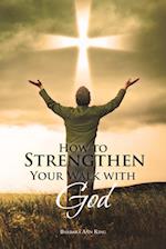 How to Strengthen Your Walk with God