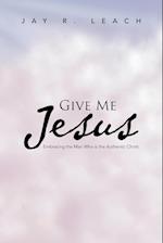 Give Me Jesus