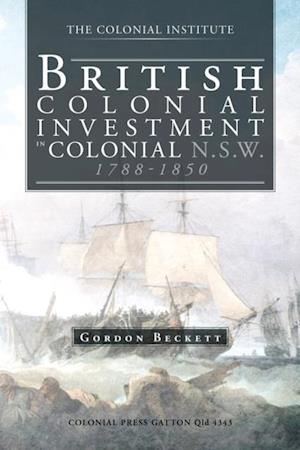 British Colonial Investment in Colonial    N.S.W. 1788-1850