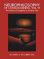 Neurophilosophy of Consciousness, Vol. VI