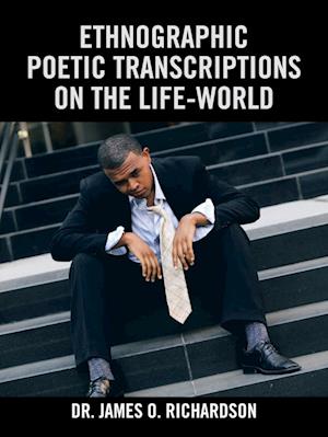 Ethnographic Poetic Transcriptions on the Life-World