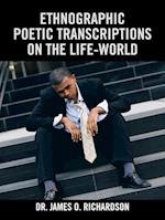 Ethnographic Poetic Transcriptions on the Life-World