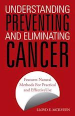 Understanding Preventing and Eliminating Cancer